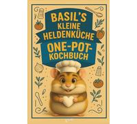 BASIL’S KLEINE HELDENKÜCHE - ONE-POT-KOCHBUCH Das kinder Rezeptbuch - einfach kinderleicht und perfekt für kleine Küchenhelden. Unkompliziert kochen mit wenig Zutaten - ideal für Kinder & Familien.