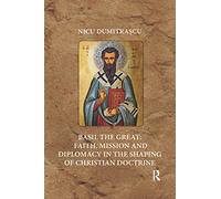 Basil the Great: Faith, Mission and Diplomacy in the Shaping of Christian Doctrine