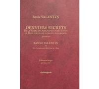BASILE VALENTIN-DERNIERS SECRETS, commenté par CHALYBE Basile Valentin (Auteur)