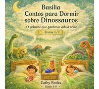 Basilia - Contos para Dormir sobre Dinossauros: Trilogia 1: Livros 1-3