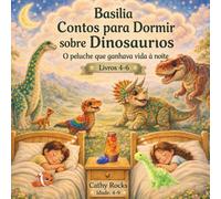 Basilia - Contos para Dormir sobre Dinossauros: Trilogia 2: Livros 4-6