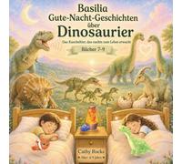 Basilia - Gute-Nacht-Geschichten über Dinosaurier: Sammelband 3: Bücher 7-9