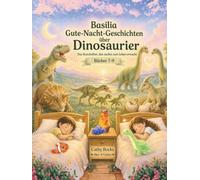 Basilia - Gute-Nacht-Geschichten über Dinosaurier: Sammelband 3: Bücher 7-9