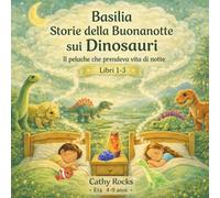 Basilia - Storie della Buonanotte sui Dinosauri: Trilogia 1 - Libri 1-3