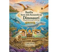 Basilia - Storie della Buonanotte sui Dinosauri: Trilogia 4 - Libri 10-12