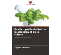 Basilic : particularités de la sélection et de la culture: Variété, productivité, qualité