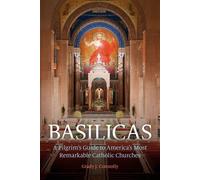 Basilicas A Pilgrim's Guide to America's Most Remarkable Catholic Churches - Grady Connolly - Ave Maria Press - ebook (ePub) - Livre