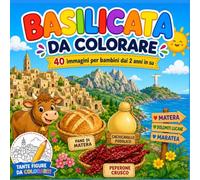 Basilicata da colorare per bambini: 40 disegni semplici e divertenti per scoprire Matera, i paesaggi, gli animali, i sapori e le tradizioni lucane dai 2 anni in su