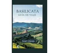BASILICATA Guía de viaje: Explore Matera, Maratea, pueblos escondidos, comida local, cultura e itinerarios panorámicos en el sur de Italia"