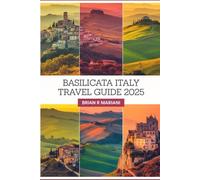 BASILICATA ITALY TRAVEL GUIDE 2025: Unearthing Southern Italy's Hidden Gems with an Interactive Map, Pre-Trip Travel Checklist, and Insider Tips for Authentic Adventures
