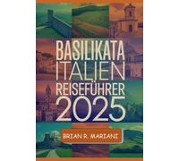 BASILIKATA ITALIEN REISEFÜHRER 2025: Entdecken Sie die verborgenen Schätze Süditaliens mit einer interaktiven Karte, einer Checkliste vor der Reise und Insidertipps für authentische Abenteuer.