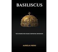 Basiliscus: The Usurper Who Nearly Destroyed Orthodoxy