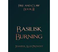 Basilisk Burning Fire and Claw, #3 - Jennifer Allis Provost - Bellatrix Press - ebook (ePub) - Livre