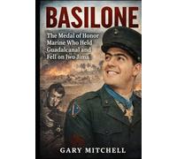 BASILONE: The Medal of Honor Marine Who Held Guadalcanal and Fell on Iwo Jima