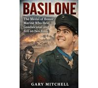 BASILONE: The Medal of Honor Marine Who Held Guadalcanal and Fell on Iwo Jima