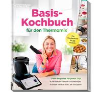 Basis-Kochbuch für den Thermomix®: Das Standardwerk für alle Modelle