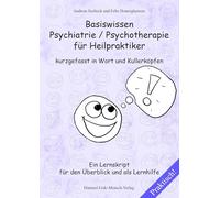 Basiswissen Psychiatrie / Psychotherapie für Heilpraktiker kurzgefasst in Wort und Kullerköpfen - Ein Lernskript für den Überblick und als Lernhilfe
