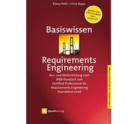 Basiswissen Requirements Engineering: Aus- und Weiterbildung nach IREB-Standard zum Certified Professional for Requirements Engineering Foundation Level