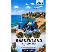 BASKENLAND REISEFÜHRER 2026: Die ultimative Reiseplanung für Bilbao, San Sebastián, Biarritz & die baskische Küste - mit Guggenheim, La Concha, ... Rioja, Geheimtipps & den schönsten Routen