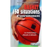 Basket-ball : 150 situations d'entraînement - Initiation, perfectionnement, performance (150 fiches exercices)