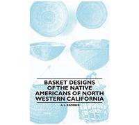 Basket Designs Of The Native Americans Of North Western California
