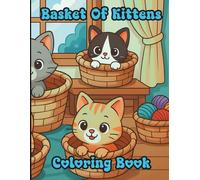 Basket of Kittens Coloring Book: The Cutest Stress Relief Art Book You'll Ever Own, Bold & Easy Cat Illustrations