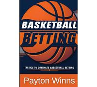 Basketball Betting: Tactics to Dominate Basketball Betting