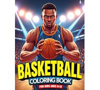 Basketball Coloring Book For Kids Ages 8-12: 35 Exciting Basketball-Themed Pages for Boys and Girls Who Love the Game