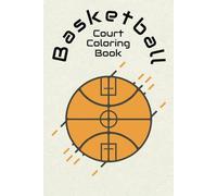 Basketball Court Coloring Book: 50 Pages of Basketball Courts To Completely Customize | Color | NBA