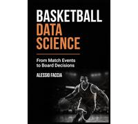 Basketball Data Science: From Match Events to Board Decisions