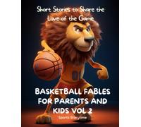 Basketball Fables For Parents And Kids : Short Stories To Share The Love Of The Game - Volume 2