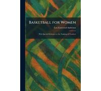 Basketball for Women: With Special Reference to the Training of Teachers