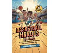 Basketball Heroes for Kids: 20 True Stories of Heart, Hustle, and Hope from the Game’s Unsung Stars