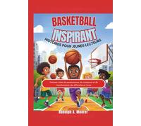 Basketball inspirant Histoires pour jeunes lecteurs: Histoires vraies de persévérance, de croissance et de transformation des difficultés en force