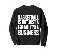 Basketball is Not Just A Game It's A Business |- Sweatshirt
