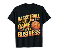Basketball is Not Just A Game It's A Business - T-Shirt