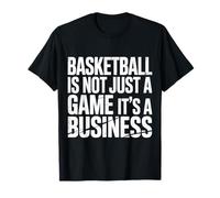Basketball is Not Just A Game It's A Business |- T-Shirt