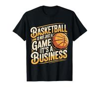 Basketball is Not Just A Game It's A Business - T-Shirt