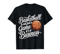 Basketball is Not Just A Game It's A Business - T-Shirt