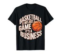 Basketball is Not Just A Game It's A Business - T-Shirt