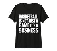 Basketball is Not Just A Game It's A Business |- T-Shirt Haut de Gamme