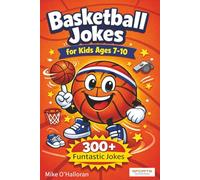 Basketball Jokes for Kids Ages 7-10: 300+ Funtastic Jokes