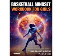 Basketball Mindset Workbook for Girls - Build Confidence, Mental Toughness, and a Strong Mind with Fun Basketball Workouts, Nutrition Tips, and Training Logs