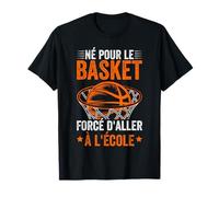 Basketball Né Pour Le Basket Forcé D'aller À L'école Drôle T-Shirt