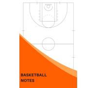 Basketball Notes: The Ultimate Basketball Notebook For Drawing Up Basketball Plays And Designing A Game Plan And Practice Planning