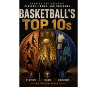 Basketball’s Top 10s: Ranking the Greatest Players, Teams, and Uniforms