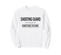 Basketball Shooting Guard Position - Downtown I´M Home Sweatshirt