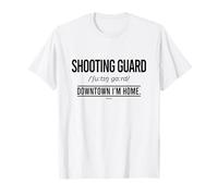 Basketball Shooting Guard Position - Downtown I´M Home T-Shirt