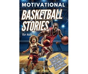 Basketball Stories for Kids: 20 Illustrated Legendary Tales with Inspiring Quotes from the Greatest Players - Amazing and Inspirational Sports History for Young People to Believe in Their Dreams