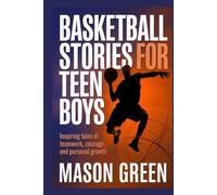 Basketball Stories for Teen Boys: Inspiring Tales of Teamwork, Courage, and Personal Growth